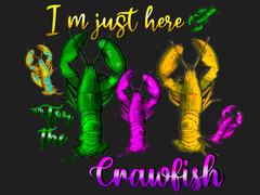 Crawfish Shirt Design I'm Just Here for the Crawfish